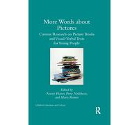 More Words about Pictures: Current Research on Picturebooks and Visual/Verbal Texts for Young People