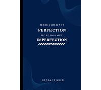 MORE YOU WANT PERFECTION MORE YOU GET IMPERFECTION: "Embracing Flaws: The Paradox of Perfection"