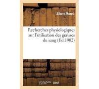 Morel-A Recherches Physiologiques Sur l'Utilisation Des Graisses Du (Tascabile)