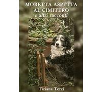 Moretta aspetta al cimitero e altri racconti