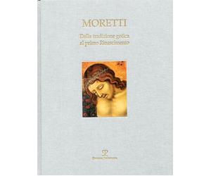 Moretti. Dalla tradizione gotica al primo Rinascimento - [Polistampa]