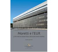 Moretti e l'EUR. Gli uffici della Esso Standard Italiana e della Società General