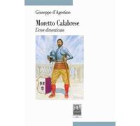 Moretto Calabrese. L'eroe dimenticato