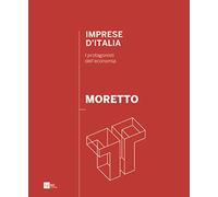 Moretto. Imprese d'Italia. I protagonisti dell'economia. Ediz. italiana e inglese