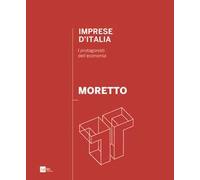 Moretto. Imprese d'Italia. I protagonisti dell'economia. Ediz. italiana e inglese