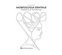 Morfologia Dentale. Estetica E Funzione - Guido Gori - 2016