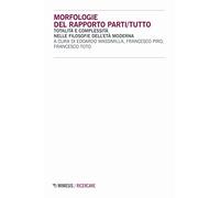 Morfologie del rapporto parti/tutto. Totalità e complessità nelle filosofie dell'età moderna