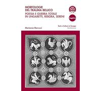Morfologie del trauma bellico. Poesia e guerra totale in Ungaretti, Rebora, Sereni