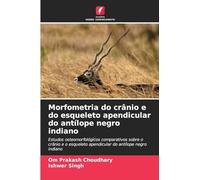Morfometria do crânio e do esqueleto apendicular do antílope negro indiano: Estudos osteomorfológicos comparativos sobre o crânio e o esqueleto apendicular do antílope negro indiano
