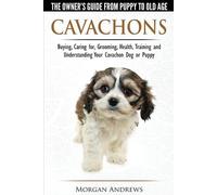 Morgan Andrews Cavachons - The Owner's Guide from Puppy to Old Age - (Tascabile)