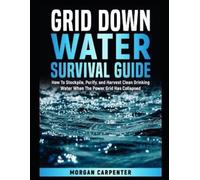 Morgan Carpenter Grid Down Water Survival Guide (Tascabile)