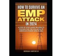 Morgan Carpenter How To Survive An EMP Attack in 2024 (Tascabile)