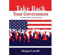 Morgan Carroll Take Back your Government (Tascabile)