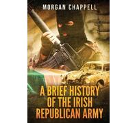 Morgan Chappell A Brief History Of The Irish Republican Army (Tascabile)
