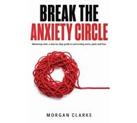 Morgan Clarke Break The Anxiety Circle (Tascabile)