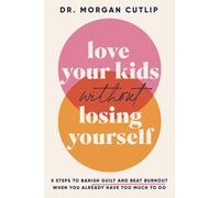 Morgan Cutlip Love Your Kids Without Losing Yourself (Copertina rigida)