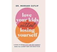 Morgan Cutlip T Love Your Kids Without Losing Yourself: 5 Steps to B (Audiobook)