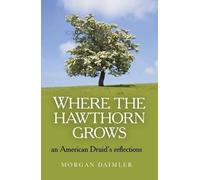Morgan Daimler Where the Hawthorn Grows - an American Druid`s reflec (Tascabile)