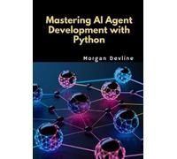 Morgan Devline Mastering AI Agent Development with Python (Tascabile)