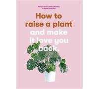 Morgan Doane Erin Harding How to Raise a Plant (Tascabile)