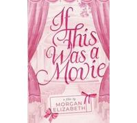 Morgan Elizabeth If This Was a Movie (Tascabile)