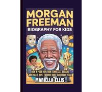 MORGAN FREEMAN BIOGRAPHY FOR KIDS: How a Poor Boy from Tennessee Became America's Most Famous Voice and Movie Star