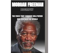 Morgan Freeman Biography: The Voice That Changed Hollywood and Inspired the World