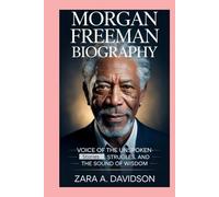 Morgan Freeman: Biography: Voice of the Unspoken-Stories, Struggles, and the Sound of Wisdom