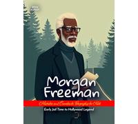 Morgan Freeman Mistakes and Comebacks Biography for Kids: Early Jail Time to Hollywood Legend