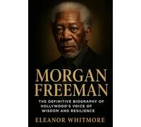 Morgan Freeman: The Definitive Biography of Hollywood’s Voice of Wisdom and Resilience