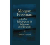 MORGAN FREEMAN: what is his impact in Hollywood and beyond