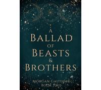 Morgan Gauthier A Ballad of Beasts and Brothers (Copertina rigida)