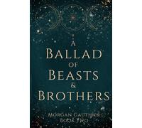 Morgan Gauthier A Ballad of Beasts and Brothers (Tascabile)