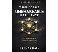 Morgan Hale 7 Steps to Build Unshakeable Resilience (Tascabile)