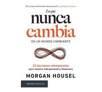 Morgan Housel Lo Que Nunca Cambia: 23 Lecciones Atemporales Para Nue (Tascabile)