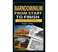 Morgan J Bailey Barndominium From Start To Finish (Tascabile)