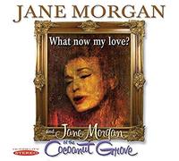 Jane Morgan What Now My Love?: Jane Morgan at the Coconut Grove (CD) Album