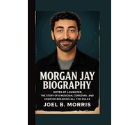 MORGAN JAY BIOGRAPHY: Notes of Laughter The Story of a Musician, Comedian, and Creator Breaking All the Rules