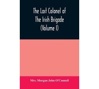 Morgan John O'C The last colonel of the Irish Brigade, Count O'Conne (Tascabile)