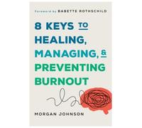 Morgan Johnson 8 Keys to Healing, Managing, and Preventing Burnout (Tascabile)