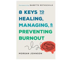 Morgan Johnson 8 Keys to Healing, Managing, and Preventing Burnout (Tascabile)
