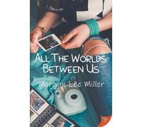 Morgan Lee Miller All the Worlds Between Us (Tascabile)
