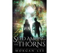 Morgan Lee Seed Among the Thorns (Tascabile) Seedlings Trilogy