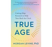 Morgan Levine, PhD True Age (Tascabile)