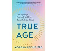 Morgan Levine, PhD True Age (Tascabile)