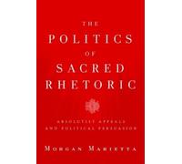 Morgan Marietta The Politics of Sacred Rhetoric (Tascabile)