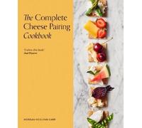 Morgan McGlynn Carr The Complete Cheese Pairing Cookbook (Copertina rigida)