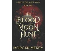Morgan Mercy The Blood Moon Hunt (Tascabile) Rites of the Blood Moon