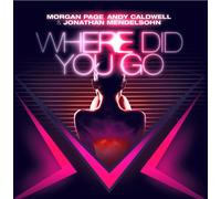 Morgan, Page/Caldwell, Andy/Mendelsohn, Jonathan - Where Did You Go