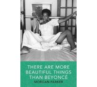 Morgan Parker There Are More Beautiful Things Than Beyonce (Tascabile)